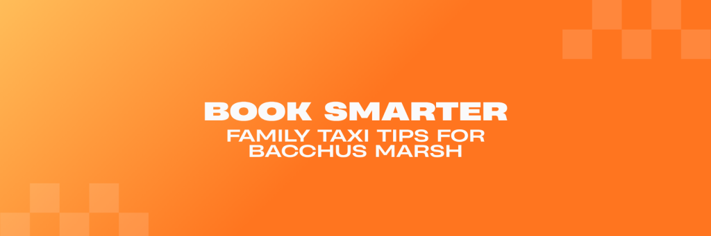 Book Smarter: family taxi tips for Bacchus Marsh